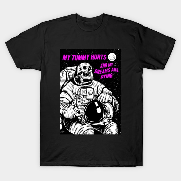 My Tummy Hurts and My Dreams Are Dying T-Shirt by Bob Rose